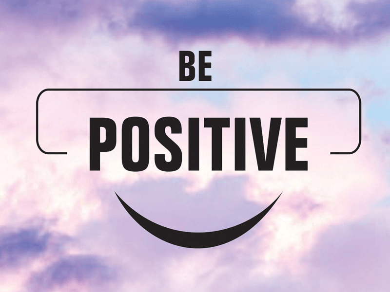 Be positive